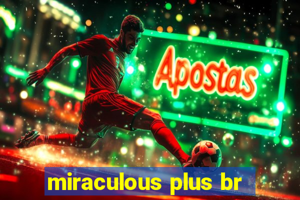 miraculous plus br